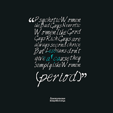 Quotes from Kutchie David Gandamra: Psychotic Women ike Bad Guys ... via Relatably.com