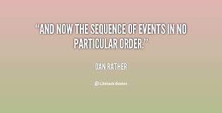 quote-Dan-Rather-and-now-the-sequence-of-events-in-30368.png via Relatably.com