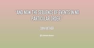 quote-Dan-Rather-and-now-the-sequence-of-events-in-30368.png via Relatably.com