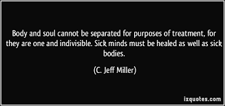 Body and soul cannot be separated for purposes of treatment, for ... via Relatably.com