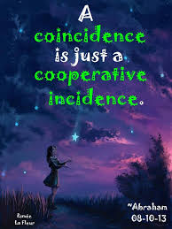 A coincidence is just a cooperative incidence. ~ Abraham-Hicks ... via Relatably.com