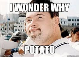 i_<b>wonder</b>_<b>why</b>_potato.jpg - i_wonder_why_potato