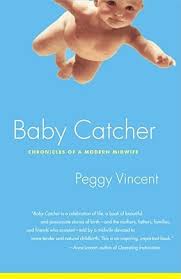 Baby Catcher: Chronicles of a Modern Midwife by Peggy Vincent ... via Relatably.com