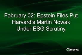 February 02: Epstein Files Put Harvard’s Martin Nowak Under ESG Scrutiny