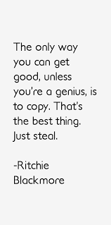 Ritchie Blackmore Quote: The Only Way You Can Get Good, Unless via Relatably.com