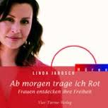 Linda Jarosch, Barbara Hennerfeind Ab morgen trage ich Rot - Frauen ...