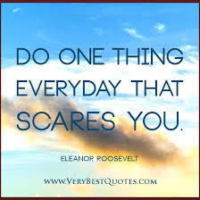 Do one thing everyday that scares you – ELEANOR ROOSEVELT Positive ... via Relatably.com