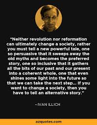 Ivan Illich quote: Neither revolution nor reformation can ... via Relatably.com