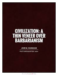 civilization-a-thin-veneer-over-barbarianism-quote-1.jpg via Relatably.com