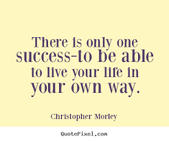 Christopher Morley picture sayings - There is only one success-to ... via Relatably.com