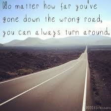 No matter how far you go down the wrong road, you can always turn ... via Relatably.com