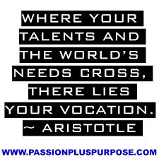 Where your talents and the world&#39;s needs cross, there lies your ... via Relatably.com