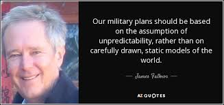 James Fallows quote: Our military plans should be based on the ... via Relatably.com