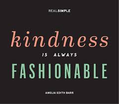 Kindness is always fashionable.&quot; —Amelia Edith Barr #quotes ... via Relatably.com