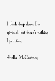 Stella McCartney Quote: I Think Deep Down I&#39;m Spiritual, But via Relatably.com