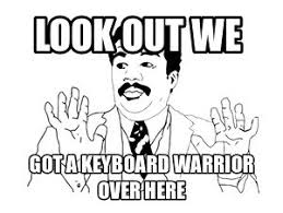 Look out, we got a keyboard warrior over here! | Quotes ... via Relatably.com