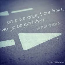 Once we accept our limits, we go beyond them.&quot; – Albert Einstein ... via Relatably.com