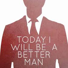 Today I will be a better man. | Being a Man | Pinterest via Relatably.com