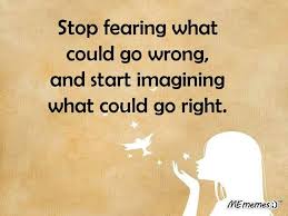 Stop fearing what could go wrong and start imagining what could go ... via Relatably.com