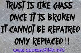 Quotes Of Life Trust is like glass. Once it is broken it cannot be ... via Relatably.com
