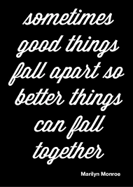 Daily Inspiration: Sometimes Good Things Fall Apart So Better ... via Relatably.com