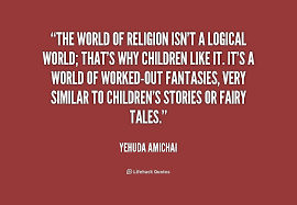 The world of religion isn&#39;t a logical world; that&#39;s why children ... via Relatably.com