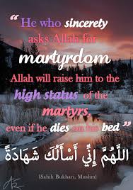 He who sincerely asks Allah for martyrdom, Allah... | Islamic Quotes via Relatably.com