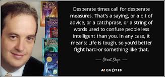 Obert Skye quote: Desperate times call for desperate measures ... via Relatably.com