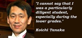 Koichi Tanaka Quotes. QuotesGram via Relatably.com