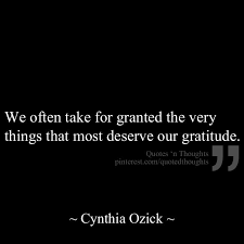 We often take for granted the very things that most deserve our ... via Relatably.com