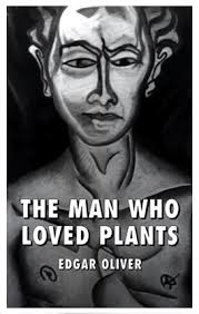 Book Cover of The Man Who Loved Plants by Edgar Oliver - EdgarBook
