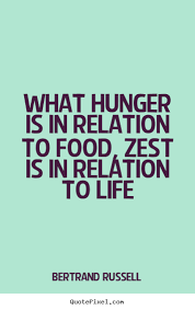 What hunger is in relation to food, zest is in relation.. Bertrand ... via Relatably.com