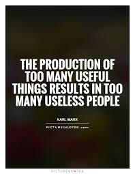 The production of too many useful things results in too many... via Relatably.com