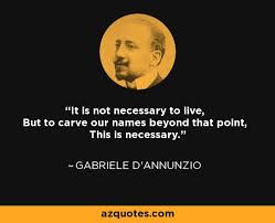 Gabriele d&#39;Annunzio quote: It is not necessary to live, But to ... via Relatably.com