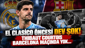 El Clasico Öncesi Dev Şok! Thibaut Courtois Barcelona Maçında Yok...