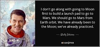 Wally Schirra quote: I don&#39;t go along with going to Moon first to... via Relatably.com