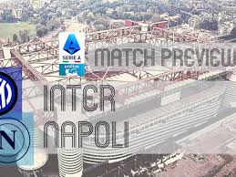Serie A Preview: Inter vs Napoli – Team News, Lineups & Prediction