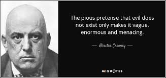 Aleister Crowley quote: The pious pretense that evil does not ... via Relatably.com