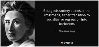 Rosa Luxemburg quote: Bourgeois society stands at the crossroads ... via Relatably.com