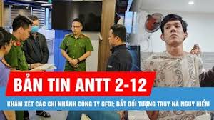 Bản tin ANTT 2-12: Khám xét tất cả chi nhánh Công ty GFDI; Ép vợ chồng người khác cởi bỏ quần áo, quay video để đòi nợ