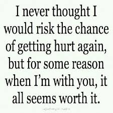 I never thought I would risk the chance of getting hurt again, but ... via Relatably.com