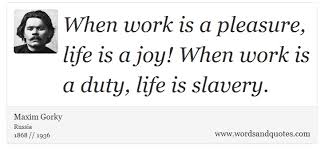 On Work: When work is a pleasure, life is a joy! When wo... via Relatably.com