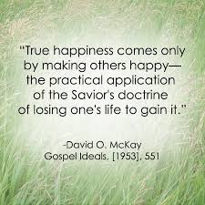 LDS Quote | David O. McKay #Happiness #Service #Charity http ... via Relatably.com