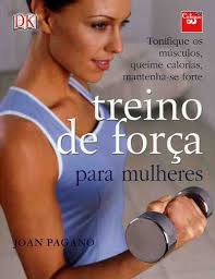 Treino de Força Para Mulheres Joan Pagano. Edição em Português Publicado em 01-2006. Expedido em 24h. Com o &quot;Treino de Força para Mulheres&quot; pode tonificar ... - 9789895502967