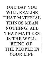 One day you will realise that material things mean nothing, all ... via Relatably.com