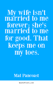 Inspirational quotes - My wife isn&#39;t married to me forever; she&#39;s ... via Relatably.com