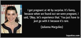 I got pregnant at 40 by surprise. It&#39;s funny, because when we ... via Relatably.com