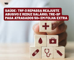 Saúde: TRF-3 repassa reajuste abusivo e reduz salário; TRE-SP paga atrasados 50+ em folha extra