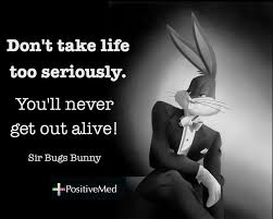 Bugs Bunny Quotes: Don&#39;t take life too seriously via Relatably.com