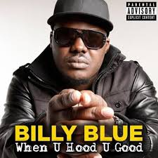 Billy Blue – When u Hood u Good - Billy-Blue-When-U-Hood-U-Good